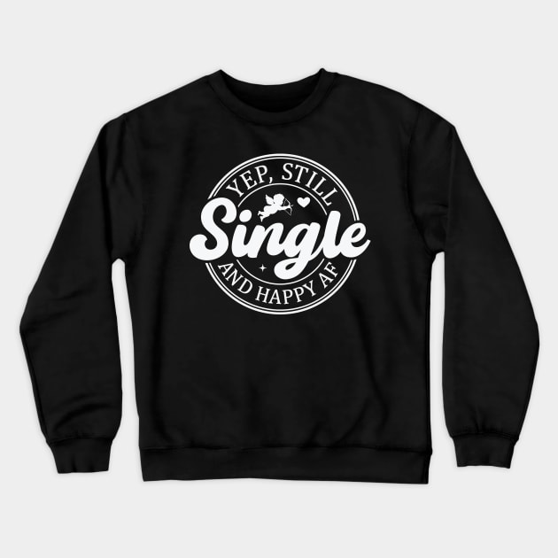 Yep Still Single and Happy AF Crewneck Sweatshirt by FlawlessSeams